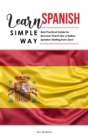 Learn Spanish Simple Way : Best Practical Guide for Become Fluent Like a Native Speaker Starting from Zero! - Book