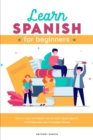 Learn Spanish for Beginners 2021 : How to Learn and Speak from Scratch. Speak Spanish In 30 Days And Learn Everyday Phrases - Book