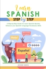 Learn Spanish Step-By-Step : A Step-by-Step Guide for Learn Spanish Quickly, Enhance your Spanish Language Vocabulary Skills - Book