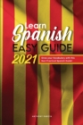 Learn Spanish Easy Guide 2021 : Grow your Vocabulary with this Best Practical Spanish Guide! - Book