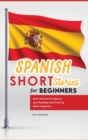 Spanish Short Stories for Beginners : Short Stories for Improve your Reading and Listening Skills in Spanish. - Book