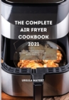 The Complete Air Fryer Cookbook 2021 : Easy and Tasty Recipes for Beginners and Advanced to Lose Weight in Health - Book