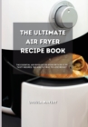 The Ultimate Air Fryer Recipe Book : The Essential Air Fryer Recipe Book with Best 50 Tasty Recipes. The Healthy Way to Lose Weight - Book