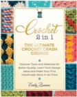 The Ultimate Crochet Crash Course : Discover Tools and Materials for Better Quality. Learn from Design Ideas and Make Your First Handmade Work in No Time - Book