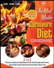 The Meat-Master Carnivore Diet Cookbook [2 in 1] : Meet Now the Ultimate Pureblood Selection of 100+ Flavourful Recipes Full of Proteins, Follow Our High-Energetic Meal Plan and Discover Why Is It Wor - Book