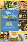 Type 2 Diabetes Cookbook 2021 with Pictures : 50+ Recipes Targeted to Manage the Most Common Diabetes Type and Prevent Long-Term Ailments - Book