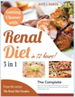 Getting Cleaner with Renal Diet in 72 Hours! [3 Books in 1] : The Complete Step-by-Step Guide for Achieving Progressive Recovery of Your Mental and Physical Health at the Same Time - Book