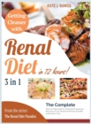 Getting Cleaner with Renal Diet in 72 Hours! [3 Books in 1] : The Complete Step-by-Step Guide for Achieving Progressive Recovery of Your Mental and Physical Health at the Same Time - Book
