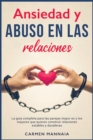 Ansiedad y abuso en las relaciones : La guia completa para las parejas mayores y los mayores que quieren construir relaciones estables y duraderas [Anxiety in Relationships, Spanish Edition] - Book