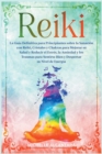 Reiki : La Guia Definitiva para Principiantes sobre la Sanacion con Reiki, Cristales y Chakras para Mejorar su Salud y Reducir el Estres, la Ansiedad y los Traumas para Sentirse Bien y Despertar su Ni - Book