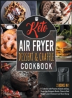 Keto Air Fryer Dessert and Chaffle Cookbook [2 in 1] : A Collection with Pictures of Quick and Easy, Sugar-free, Ketogenic Bombs, Cakes to Shed Weight, Lower Cholesterol and Boost Energy - Book