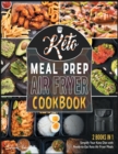 Keto Meal Prep Air Fryer Cookbook [2 in 1] : Simplify Your Keto Diet with Ready-to-Eat Keto Air Fryer Meals (with Pictures) - Book