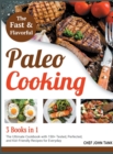 Fast and Flavorful Paleo Cooking [3 Books in 1] : The Ultimate Cookbook with 150+ Tested, Perfected, and Kid-Friendly Recipes for Everyday - Book