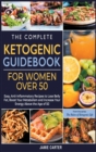 The Complete Ketogenic Guidebook for Women Over 50 : Easy, Anti-Inflammatory Recipes to Lose Belly Fat, Boost Your Metabolism and Increase Your Energy Above the Age of 50 - Book