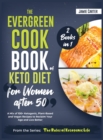 The EverGreen Cookbook of Keto Diet for Women after 50 [2 Books in 1] : A Mix of 100+ Ketogenic, Plant-Based and Vegan Recipes to Reclaim Your Age and Live Better - Book