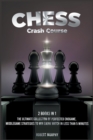 Chess Crash Course [2 Books in 1] : The Ultimate Collection of Perfected Endgame, Middlegame Strategies to Win Every Match in Less than 5 Minutes - Book