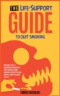 The Life-Support Guide to Quit Smoking : Discover the 9+1 Foolproof Remedies to Free Yourself from Nicotine, Cigarettes and Vapor Cigarettes Once for All! - Book