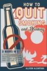 How to Quit Smoking and Drinking [2 Books 1] : The 20 Best Tips to Put Out Your Last Cigarette and Reduce the Alcohol Content from Your Life to Zero - Book