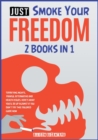Just Smoke Your Freedom! [2 Books in 1] : Terrifying Nights, Painful Aftermaths and Health Issues. Here's What You'll Be Up Against If You Don't Try this Tailored Guide Now - Book