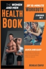 The Women and Men Health Book of 15-Minute Workouts [2 Books 1] : Quick and Easy Solution to Burn Off that Extra Fat and Get Back to Your Optimal State of Health - Book