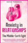 Anxiety in RelationshipsThe Middle-Earth Fight : Overcome and Eradicate Insecurity, Narcissism and Negative Thinking from Your Relationship. Discover and Uncover the Blocks that Prevent You from a Lov - Book