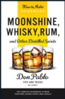 How to Make Homemade Moonshine, Whisky, Rum, and Other Distilled Spirits : The Complete Guidebook to Make Your Own Liquor, Safely and Legally (Tips and Tricks on a Budget) - Book