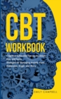 CBT Workbook : Cognitive Behavioral Therapy for Adults, Kids, and Teens. Strategies for Managing Anxiety, Panic, Depression, Anger, and Worry - Book