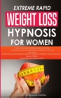 Extreme Rapid Weight Loss Hypnosis for Women : Stop Food Addiction and Eat Healthy with Hypnotic Gastric Band. Powerful Hypnosis Psychology, Guided Meditations, Affirmation for Women Who Want Fat Burn - Book