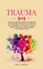 Trauma : 3 in 1: How to Overcome Stress, Depression & Worry. Mental Health, Anxiety in Relationships, Attachment Theory, Insecure in Love, Self-Esteem, and Complex PTSD - Book