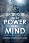 Subconscious and the Power of the Mind : Your Subconscious Brain Can Change Your Life. The Laws of Success, Mind Hacking, Atomic Attraction, Hypnosis Secrets, and Meditation to Build Good Habits - Book