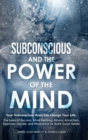 Subconscious and the Power of the Mind : Your Subconscious Brain Can Change Your Life. The Laws of Success, Mind Hacking, Atomic Attraction, Hypnosis Secrets, and Meditation to Build Good Habits - Book
