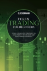 Forex Trading for beginners : Learn Step-By-Step Strategies to Make Profits Out of Short and Long-Term Investments - Book