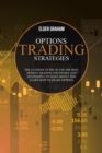 Options Trading Strategies : The ultimate guide to use the best Options Trading Strategies and Techniques to make money and Learn How to Trade Options - Book