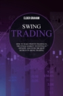 Swing Trading : How to Make Profits Trading in The Stock Market: Investing In Options: Discover the Best Secrets in Swing Trading - Book
