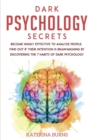 Dark Psychology Secrets : Become Highly Effective to Analyze People. Find Out If Their Intention Is Brainwashing by Discovering the 7 Habits of Dark Psychology. - Book