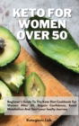 Keto For Women Over 50 : Beginner's Guide To The Keto Diet Cookbook For Women After 50. Regain Confidence, Boost Metabolism And Start your healty Journey - Book