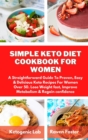 Simple Keto Diet Cookbook For Women : A Straightforward Guide To Proven, Easy & Delicious Keto Recipes For Women Over 50. Lose Weight fast, Improve Metabolism & Regain confidence - Book