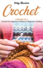 Knitting & Crochet for Beginners : A Step-By-Step Guide on Knitting, Crocheting and Quilting to Easily Create Patterns and Stitches. - Book