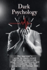 Dark Psychology : The beginner's guide to learn covert emotional manipulation, mind control technique and brainwashing. How to recognize and manage them. - Book