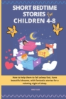 Short Bedtime Stories for Children 4-8 : How to help them to fall asleep fast, have beautiful dreams, with fantastic stories for a relaxing night of sleep - Book