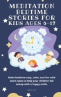 Meditation Bedtime Stories for Kids Ages 6-12 : Make bedtime easy, calm, and fun with short tales to Help your children fall asleep with a happy smile - Book