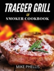 Traeger Grill and Smoker Cookbook : The Ultimate Guide to Mastering your Pellet Grill with Appetizing Recipes, Plus Tips and Techniques to Earn Pitmaster Status Among your Friends and Families. - Book