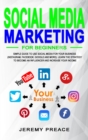 Social Media Marketing for Beginners : Simple Guide to Use Social Media For Your Business (Instagram, Facebook, Google and More). Learn The Strategy to Become an Influencer and Increase Your Income - Book