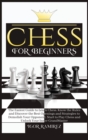 Chess For Beginners : The Easiest Guide to Learn Chess. Know the Rules and Discover the Best Openings and Strategies to Demolish Your Opponent. Start to Play Chess and Unlock Your Inner GrandMaster - Book