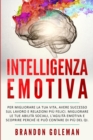 Intelligenza Emotiva : Migliorare la tua vita, avere successo sul lavoro e relazioni piu felici. Migliorare le tue abilita sociali, l'agilita emotiva e scoprire perche IE puo contare di piu del QI. - Book