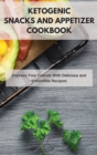 Ketogenic Snacks and Appetizer Cookbook : Impress Your Friends With Delicious and Irresistible Recipes! - Book