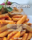 Copycat Recipes : Pasta + Soups. How to Make the Most Famous and Delicious Restaurant Dishes at Home. a Step-By-Step Cookbook to Prepare Your Favorite Popular Brand-Named Foods and Drinks: Breakfast + - Book