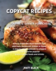 Copycat Recipes - Dinner + Snacks : How to Make the Most Famous and Delicious Restaurant Dishes at Home. a Step-By-Step Cookbook to Prepare Your Favorite Popular Brand-Named Foods and Drinks: Pasta + - Book