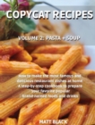 Copycat Recipes : Volume 2: Pasta + Soup. How to Make the 200 Most Famous and Delicious Restaurant Dishes at Home. a Step-By-Step Cookbook to Prepare Your Favorite Popular Brand-Named Foods and Drinks - Book