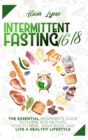 Intermittent Fasting 16/8 : The Essential Beginner's Guide with the 16/8 Method. How to Heal your Body and Live a Healthy Lifestyle - Book
